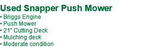  Used Snapper Push Mower • Briggs Engine • Push Mower • 21" Cutting Deck • Mulching deck • Moderate condition 