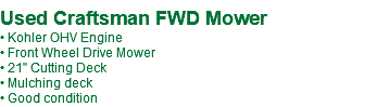  Used Craftsman FWD Mower • Kohler OHV Engine • Front Wheel Drive Mower • 21" Cutting Deck • Mulching deck • Good condition 
